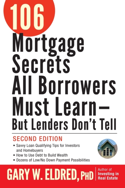 106 Mortgage Secrets All Borrowers Must Learn -- But Lenders Don't Tell