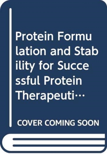 Protein Formulation and Stability for Successful Protein Therapeutics