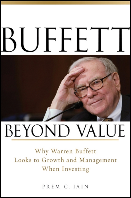 Buffett Beyond Value - Why Warren Buffett Looks to  Growth and Management When Investing