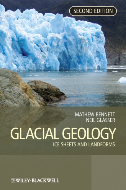 Glacial Geology - Ice Sheets and Landforms 2e