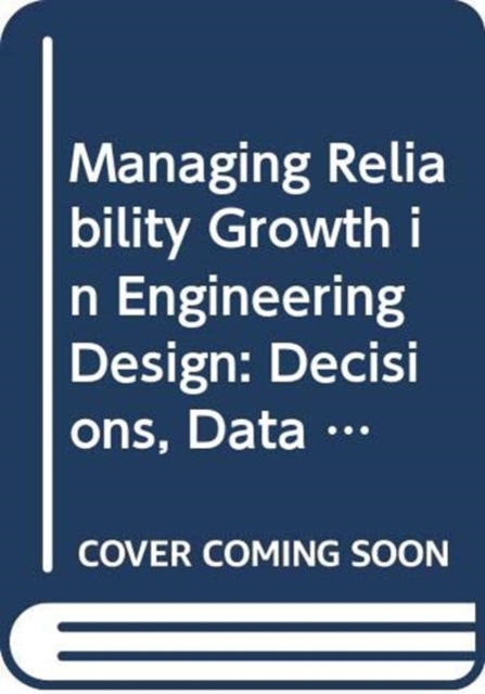Managing Reliability Growth in Engineering Design