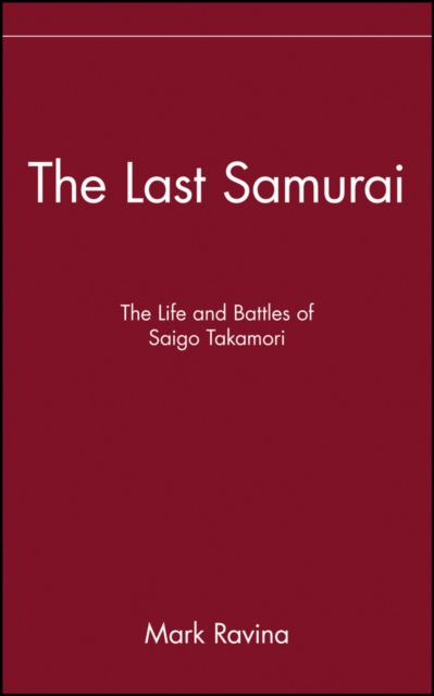 Last Samurai - The Life and Battles of Saigo Takamori