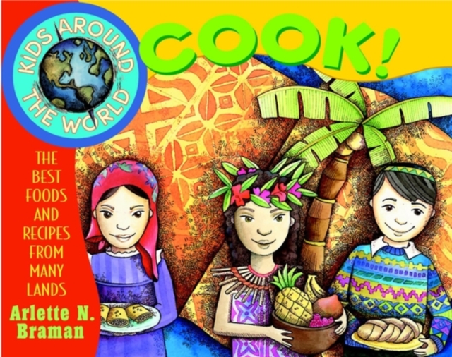 Kids Around the World Cook! The Best Foods and Recipes from Many Lands