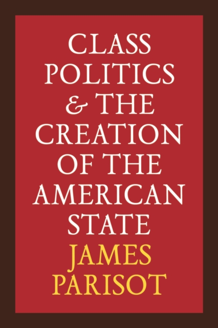 Class Politics and the Creation of the American State