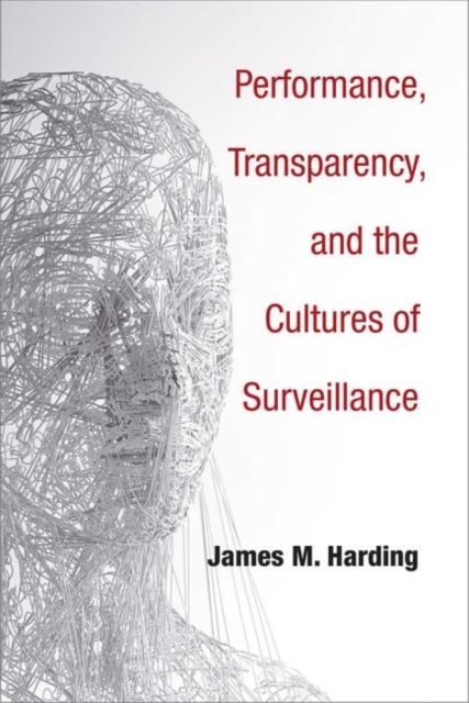 Performance, Transparency, and the Cultures of Surveillance