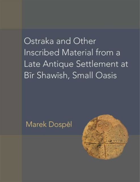 Ostraka and other Inscribed Material from a Late Antique Settlement at Bir Shawish, Small Oasis