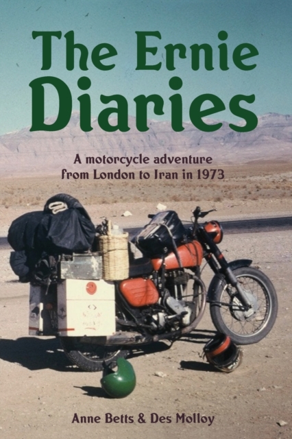 Ernie Diaries. A Motorcycle Adventure from London to Iran in 1973