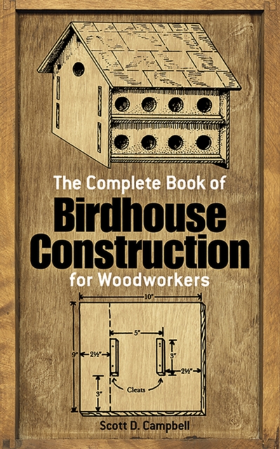 The Complete Book of Bird House Construction for Woodworkers