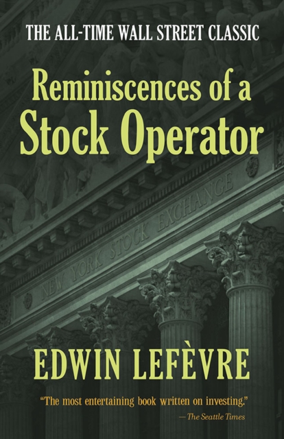 Reminiscences of a Stock Operator: the All-Time Wall Street Classic