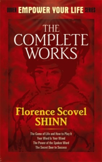 Complete Works of Florence Scovel Shinn Complete Works of Florence Scovel Shinn
