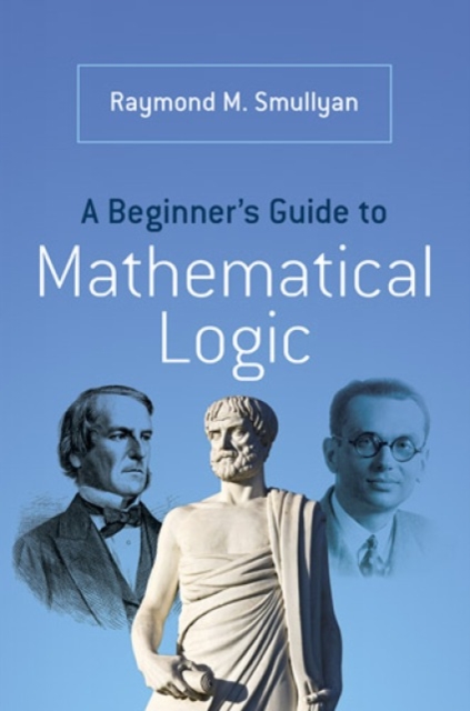 A Beginner’s Guide to Mathematical Logic