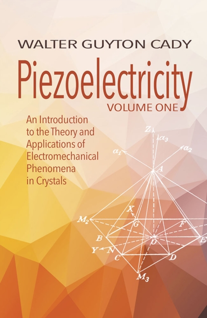 Piezoelectricity: Volume One: an Introduction to the Theory and Applications of Electromechanical Phenomena in Crystals