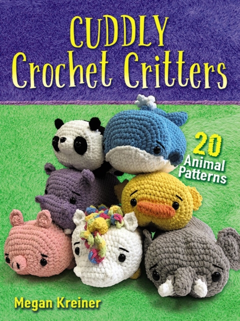 Cuddly Crochet Critters: 20 Animal Patterns