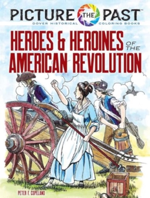 Picture the Past: Heroes and Heroines of the American Revolution