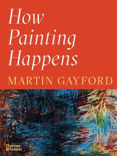How Painting Happens (and why it matters) – A Times Book of the Year 2024
