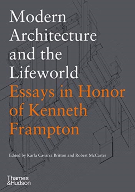 Modern Architecture and the Lifeworld: Essays in Honor of Kenneth Frampton