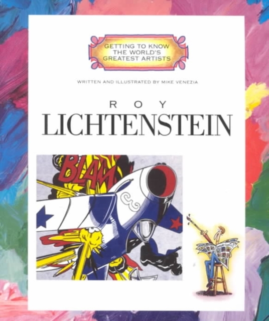 Roy Lichtenstein (Getting to Know the World's Greatest Artists: Previous Editions)