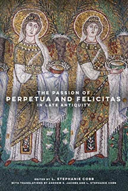 Passion of Perpetua and Felicitas in Late Antiquity
