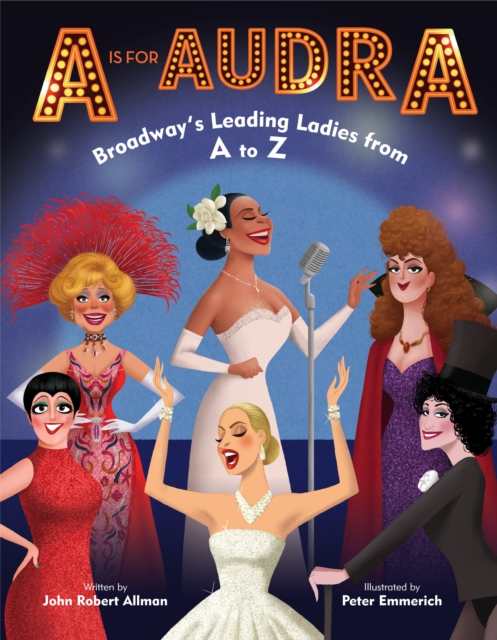 A is for Audra: Broadway's Leading Ladies from A to Z