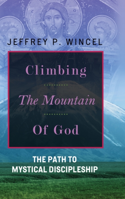 Climbing the Mountain of God, The Path to Mystical Discipleship