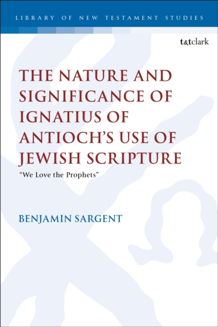 The Nature and Significance of Ignatius of Antioch’s use of Jewish Scripture