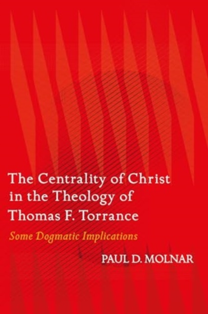 Centrality of Christ in the Theology of Thomas F. Torrance