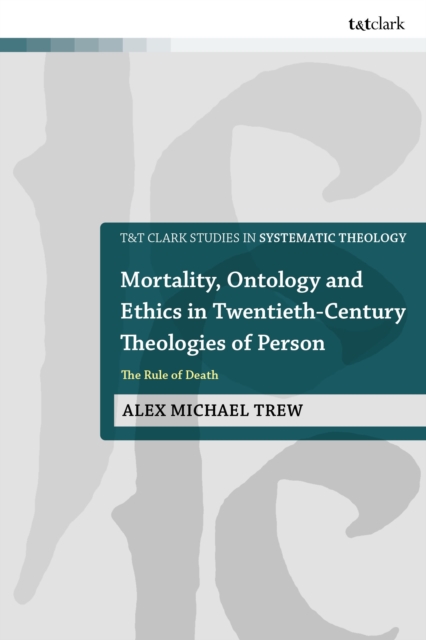 Mortality, Ontology and Ethics in Twentieth-Century Theologies of Person
