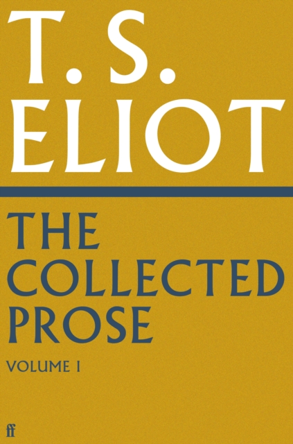 Collected Prose of T.S. Eliot Volume 1