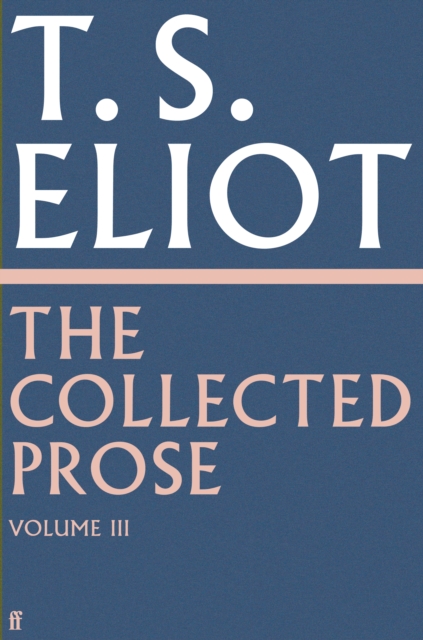 Collected Prose of T.S. Eliot Volume 3