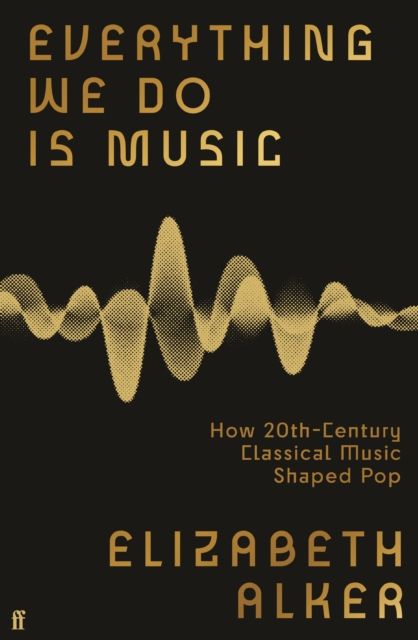 Everything We Do is Music: How 20th-Century Classical Music Shaped Pop