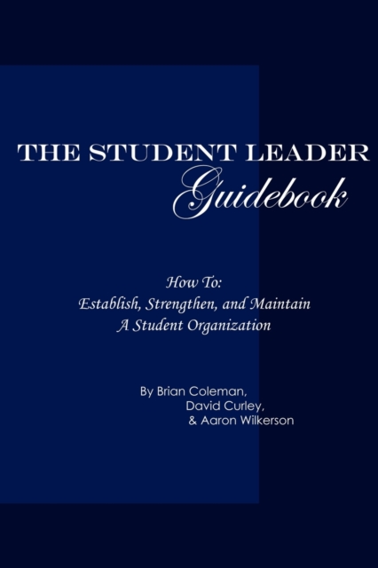 Student Leader Guidebook: How to Establish, Strengthen, and Maintain a Student Organization