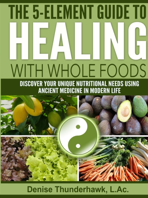 5-Element Guide to Healing with Whole Foods