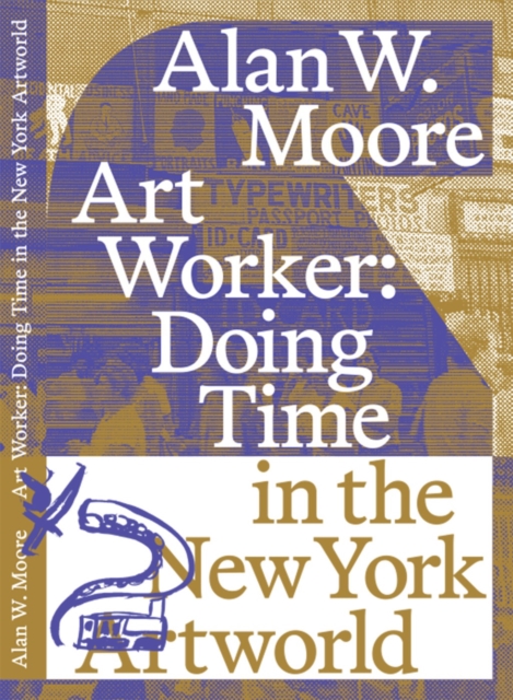 Art Worker: Doing Time in the New York Artworld