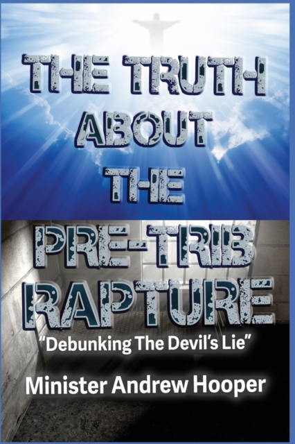 Truth About The Pre-Trib Rapture