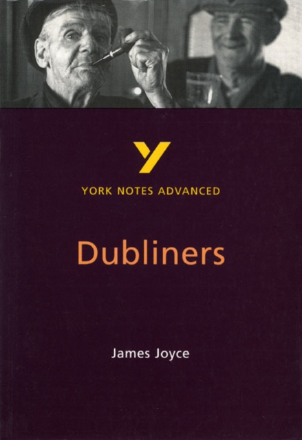 Dubliners: York Notes Advanced - everything you need to study and prepare for the 2025 and 2026 exams