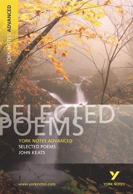 Selected Poems of John Keats: York Notes Advanced everything you need to catch up, study and prepare for and 2023 and 2024 exams and assessments