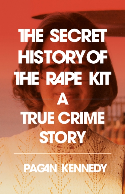 Secret History of the Rape Kit