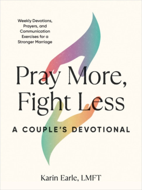 Pray More, Fight Less: a Couple's Devotional