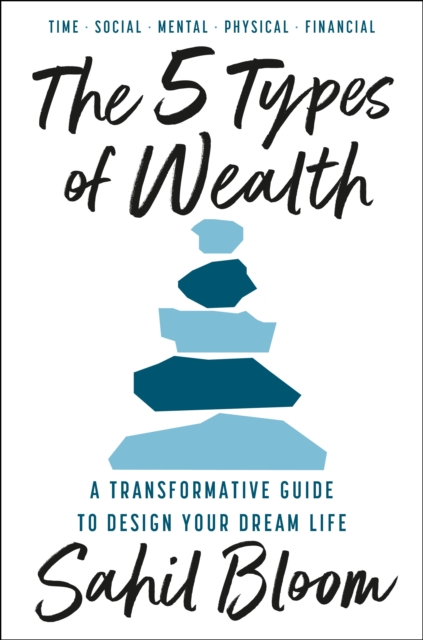 5 Types of Wealth: A Transformative Guide to Design Your Dream Life