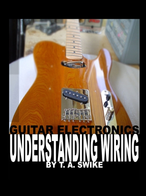 Guitar Electronics Understanding Wiring