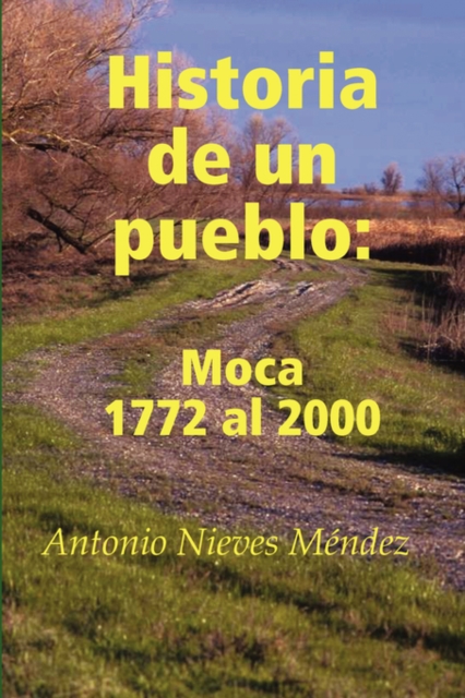 Historia De Un Pueblo: Moca 1772 Al 2000