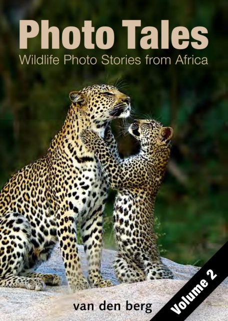 Photo Tales 2: Wildlife Photo Stories from Africa