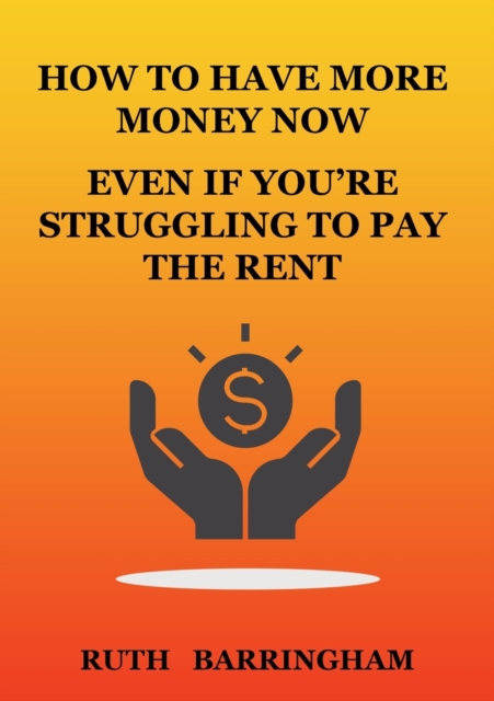 How to Have More Money Now Even If You're Struggling to Pay the Rent