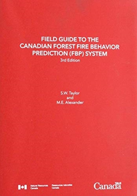 Field Guide to the Canadian Forest Fire Behavior Prediction (FBP) System, Third Edition