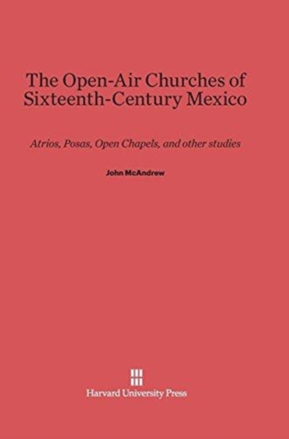 Open-Air Churches of Sixteenth-Century Mexico