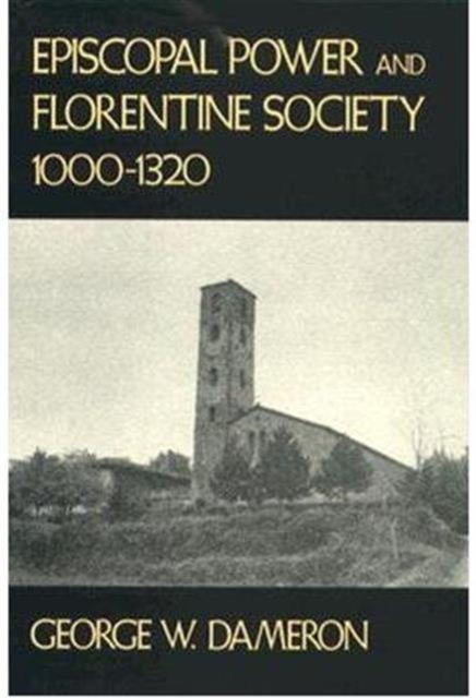 Episcopal Power and Florentine Society, 1000–1320