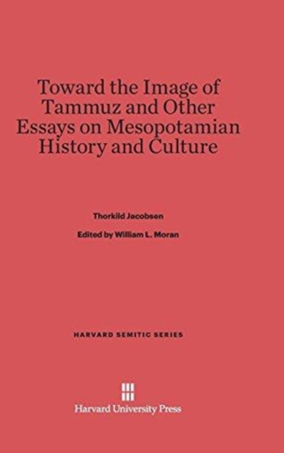 Toward the Image of Tammuz and Other Essays on Mesopotamian History and Culture