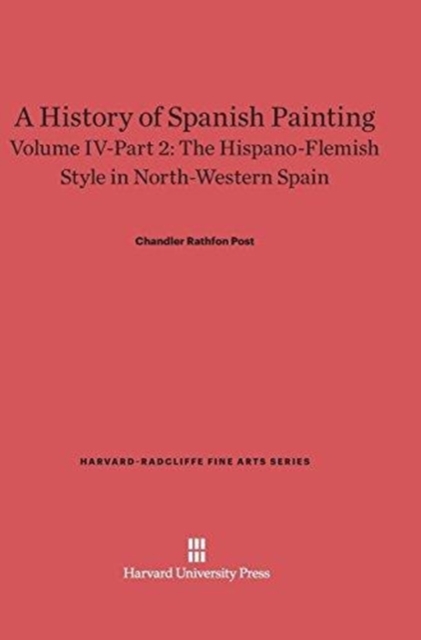 History of Spanish Painting, Volume IV-Part 2, The Hispano-Flemish Style in North-Western Spain