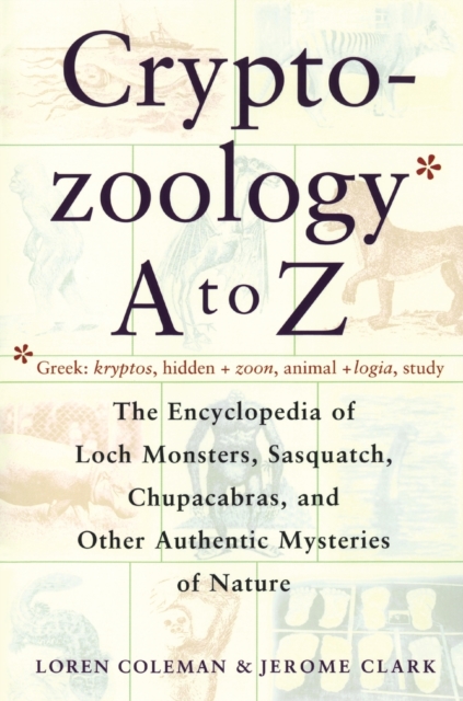 Cryptozoology A to Z: The Encyclopedia of Loch Monsters Sasquatch Chupacabras