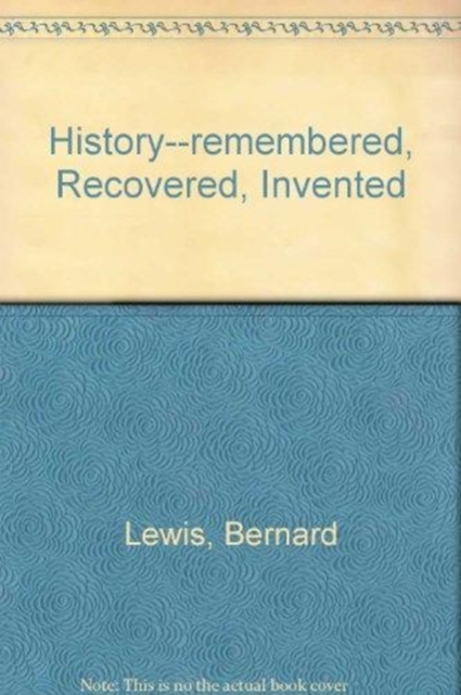 History-Remembered, Recovered, Invented